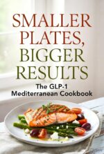 Glp-1 Mediterranean Made Gentle - 75 Smaller-plate Recipes for Real Weight Loss, Steady Energy & Gut Comfort