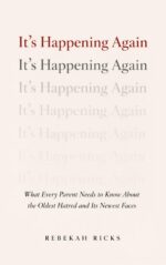 It's Happening Again: What Every Parent Needs to Know About the Oldest Hatred and Its Newest Faces