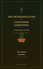 The Orthodox Guide to Container Gardening : Growing Food the Old Way