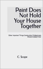 Paint Does Not Hold Your House Together: Other Important Things Construction Professionals Should Already Know
