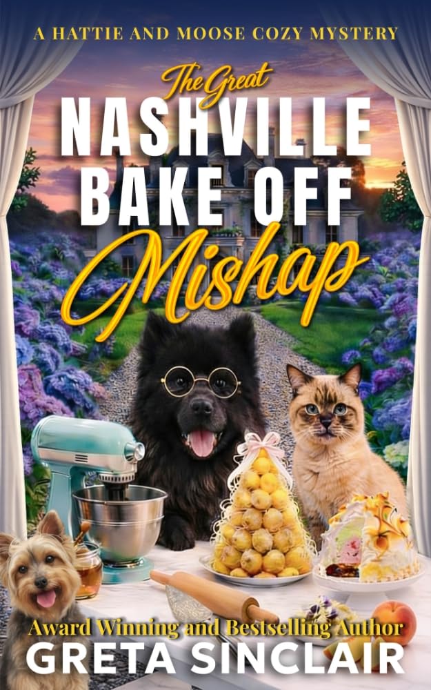 The Great Nashville Bake Off Mishap: a Sweetly Suspicious Nashville Culinary Cozy Mystery Hattie and Moose Cozy