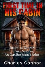 First Time in His Cabin: Straight to Gay Mm Erotica Story — Age Gap, Best Friend's Father Mm Sex & Dirty Straight to Gay Book
