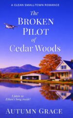 The Broken Pilot of Cedar Woods: a Clean Small Town Romance