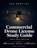 Faa Part 107 Commercial Drone License Study Guide 2026-2027: the All-in-one Remote Pilot Test Prep With 1,860 Practice Questions, 8 Full-length Simulated Exams, Sectional Chart Visual Drills