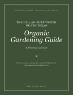 The Ultimate North Texas Organic Gardening Guide: Planting Calendar, Cultivars, and Soil-building for Dallas-fort Worth and the Dfw Metroplex Zone