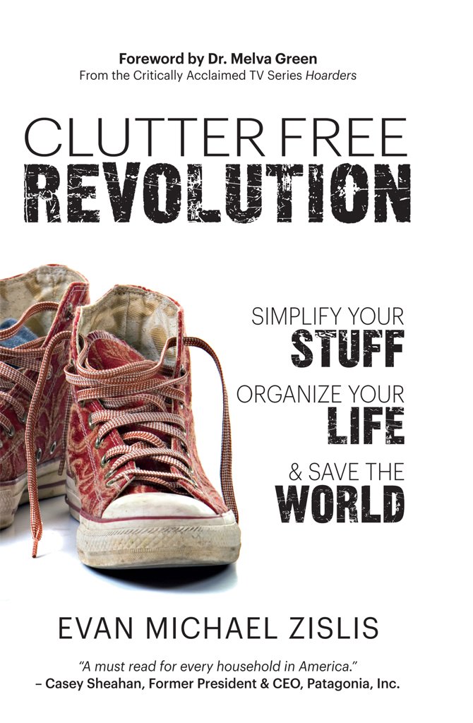 Clutterfree Revolution: Simplify Your Stuff, Organize Your Life & Save the World