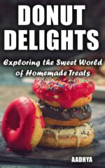 Donut Delights: Exploring the Sweet World of Homemade Treats