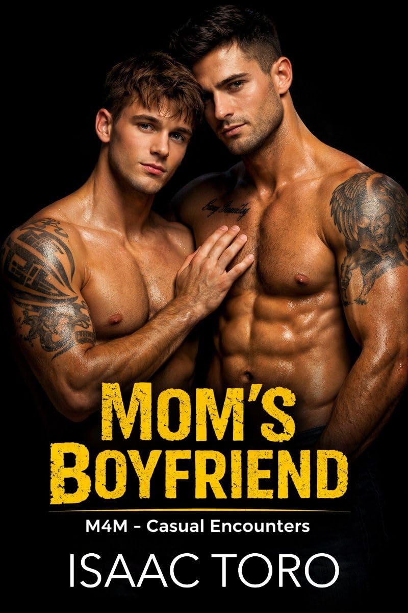 Mom's Boyfriend - Casual Spicy Gay Mm Hook Up Mom's Boyfriend & Son Affair Taboo Erotica