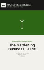 The Gardening Business Guide: From Garden to Income