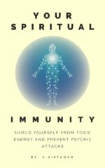 Your Spiritual Immunity : Shield Yourself From Toxic Energy and Prevent Psychic Attacks
