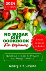 No Sugar Diet Cookbook for Beginners: Nutritious Recipes to Prevent and Manage Diabetics