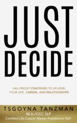 Just Decide: Fail-proof Strategies to Up-level Your Life, Career, and Relationships