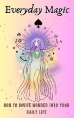 Everyday Magic: How to Invite Wonder Into Your Daily Life to Raise Your