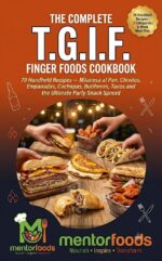 The Complete T.g.i.f. Finger Foods Cookbook: 70 Handheld Recipes — Milanesa Al Pan, Chivitos, Empanadas, Cachapas, Butifarras, Tacos and the Ultimate Party Snack Spread