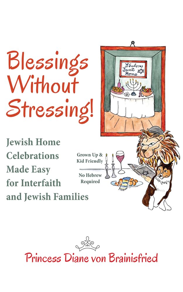 Blessings Without Stressing!: Jewish Home Celebrations Made Easy for Interfaith and Jewish Families