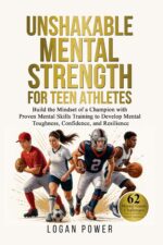 Unshakable Mental Strength for Teen Athletes: Build the Mindset of a Champion With Proven Mental Skills Training to Develop Mental Toughness, Confidence, ... Mental Toughness In