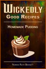 Wickedly Good Recipes - Homemade Pudding: Decadent Desserts Crafted With Exotic and Luxurious Ingredients Good Recipe