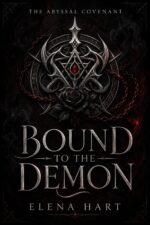 Bound to the Demon a Dark Paranormal Romance of Forbidden Desire, Ancient Bloodlines, and Abyssal Bargains Abyssal