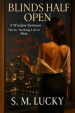 Blinds Half Open: a Window Between Them. Nothing Left to Hide.