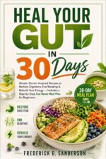 Heal Your Gut in 30 Days.: Gut Health`, Gut Reset`, Digestive Health`,heal Your Gut`,gut Healing Recipes`, Bloating Relief`, Gut Diet Plan` High Protein, Vegetarian, Heart Healthy Diet, Weight Loss