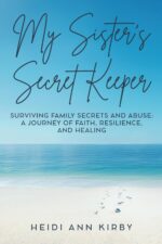My Sister's Secret Keeper: Surviving Family Secrets and Abuse: a Journey of Faith, Resilience, and Healing