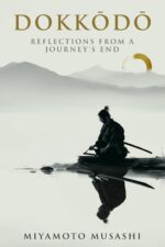 Dokkōdō | Reflections From a Journey's End: 21 Rules for the Art of Walking Alone