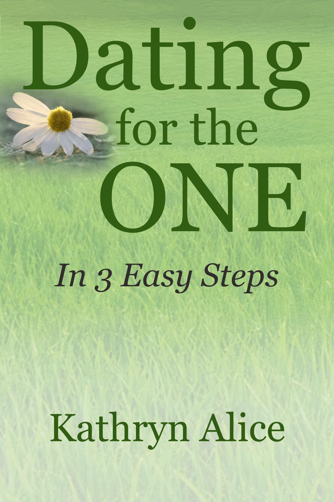 Dating for the One in 3 Easy Steps Attraction Series Book