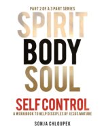 Spirit Body Soul Self Control: a Workbook to Help Disciples of Jesus Mature 2: Body
