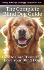 The Complete Blind Dog Guide: How to Care, Train and Love Your Blind Dog Paws Series Book