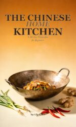 The Chinese Home Kitchen: a 30-day Masterclass for Beginners