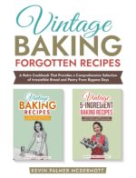 Vintage Baking Forgotten Recipes: a Retro Cookbook That Provides a Comprehensive Selection of Irresistible Bread and Pastry From Bygone Days and Retro Recipe