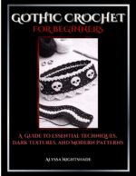 Gothic Crochet for Beginners: a Guide to Essential Techniques, Dark Textures, and Modern Patterns