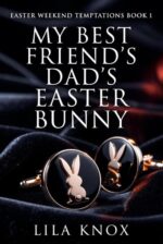 My Best Friend’s Dad’s Easter Bunny: a Forbidden Age-gap Daddy Romance Weekend Temptations Book
