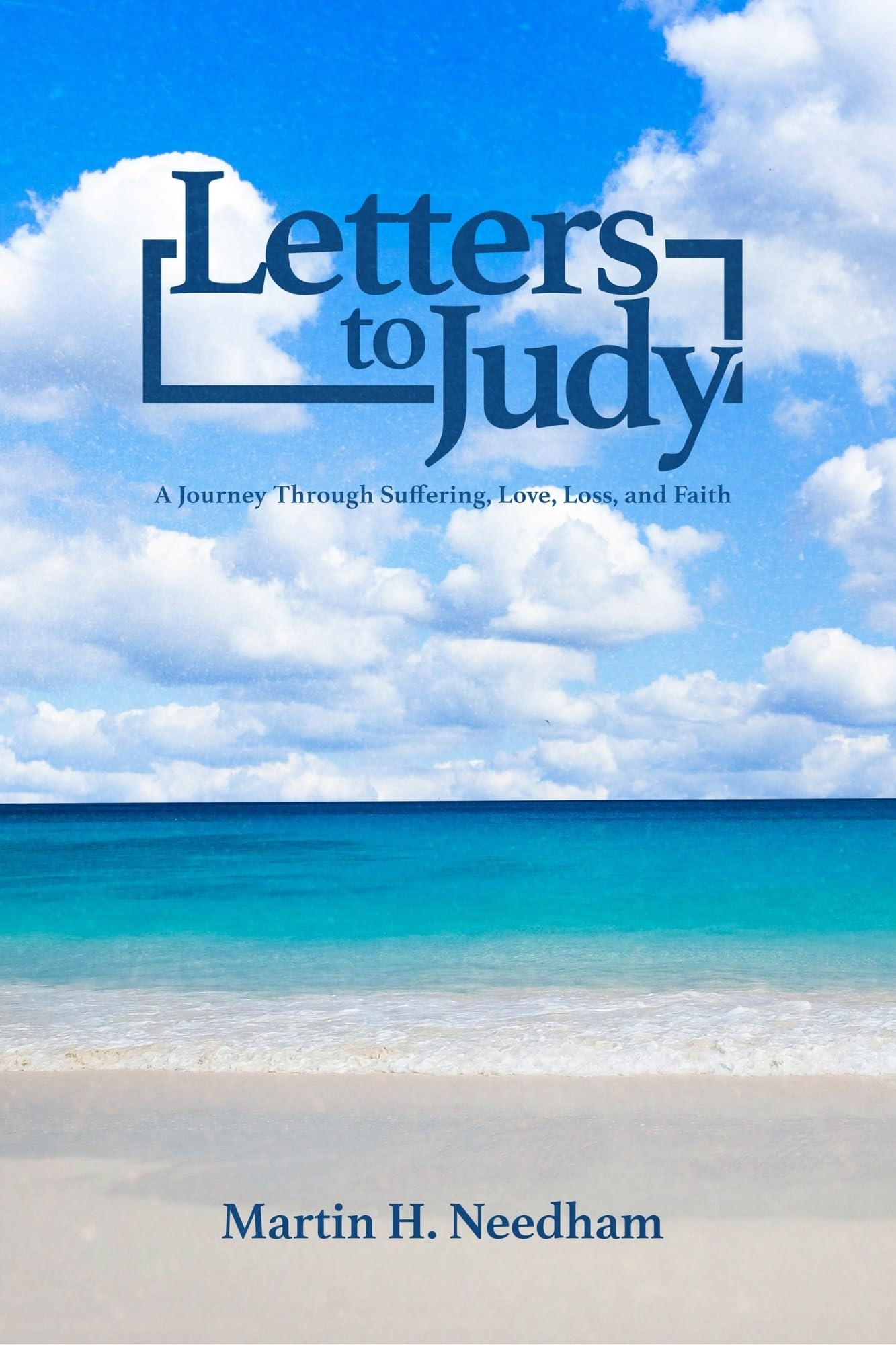 Letters to Judy: a Journey Through Suffering, Love, Loss, and Faith