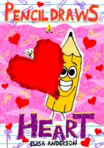 Pencil Draws a Heart : a Funny Valentine Children's Book for Kids Ages 6-8 and Above the Pencil