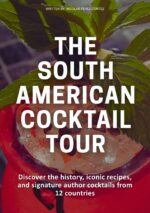 The South American Cocktail Tour: Discover the History, Iconic Recipes, and Signature Author Cocktails From Every Country.