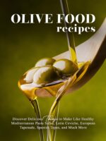 Olive Food Recipes: Discover Delicious Things to Make Like Healthy Mediterranean Pasta Salad, Latin Ceviche, European Tapenade, Spanish Tapas, and Much More