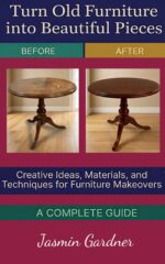 Turn Old Furniture Into Beautiful Pieces: Creative Ideas, Materials, and Techniques for Furniture Makeovers