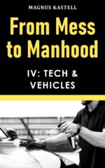 From Mess to Manhood: Part Iv - Tech & Vehicles Mess to Manhood: Practical Guide for Men to Run Their Homes & Own Their Lives Book