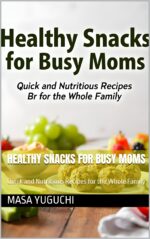 Healthy Snacks for Busy Moms: Quick and Nutritious Recipes for the Whole Family
