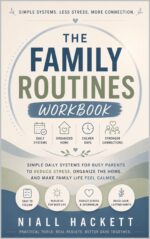The Family Routines Workbook: Simple Daily Systems for Busy Parents to Reduce Stress, Organize the Home, and Make Family Life Feel Calmer