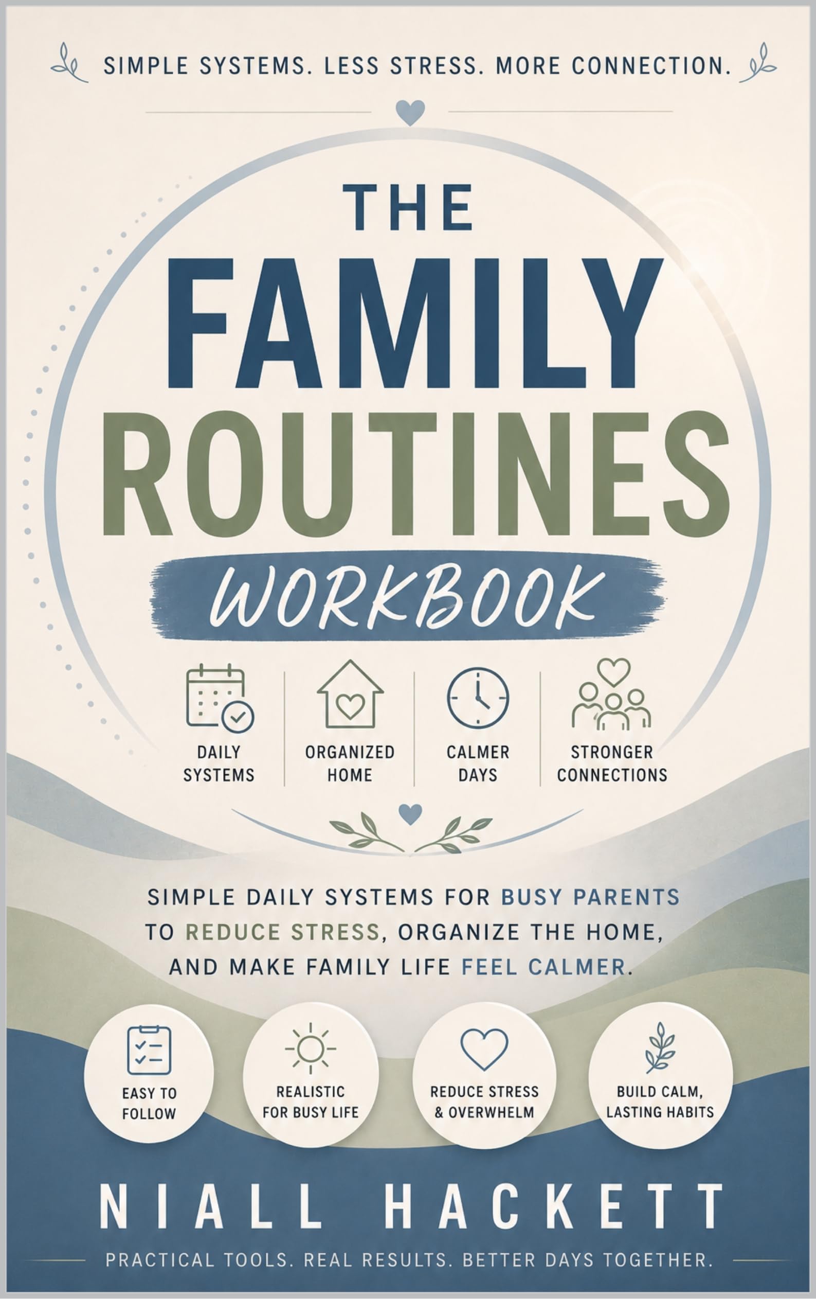The Family Routines Workbook: Simple Daily Systems for Busy Parents to Reduce Stress, Organize the Home, and Make Family Life Feel Calmer