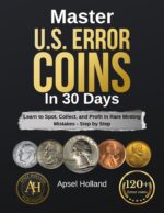Master Us Error Coins in 30 Days: Learn to Spot, Collect, and Profit in Rare Minting Mistakes - Step by Step