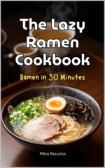 The Lazy Ramen Cookbook: Ramen in 30 Minutes International