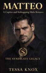 Matteo: a Captive and Kidnapping Mafia Romance Syndicate Legacy Book