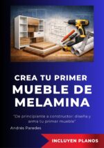 Crea Tu Primer Mueble De Melamina: De Principiante a Constructor: Diseña Y Arma Tu Primer Mueble