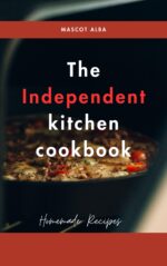 The Independent Kitchen : From Sourdough to Supper: Homemade Breads, Snacks, Sweet Treats, Dairy Creations, and Everyday Meals.”