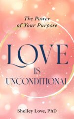 Love Is Unconditional: the Power of Your Purpose