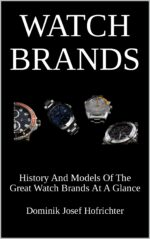 Watch Brands and Their History: History and Models of the Great Watch Brands at a Glance