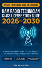 Ham Radio Technician Class License Study Guide 2026 –2030: Complete Fcc Exam Prep With Full 2026 Question Pool, 6 Full-length Practice Exams, Plain-english Explanations — No Engineering Background